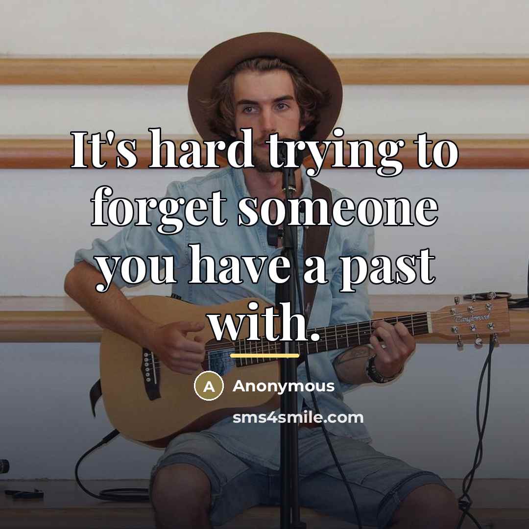 “It's hard trying to forget someone you have a past…” quote by Anonymous