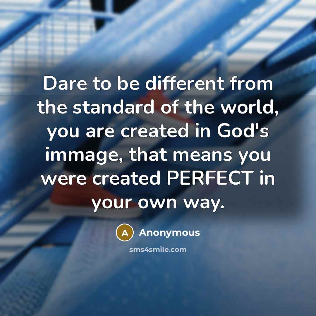 “Dare to be different from the standard of the world,…” quote by Anonymous