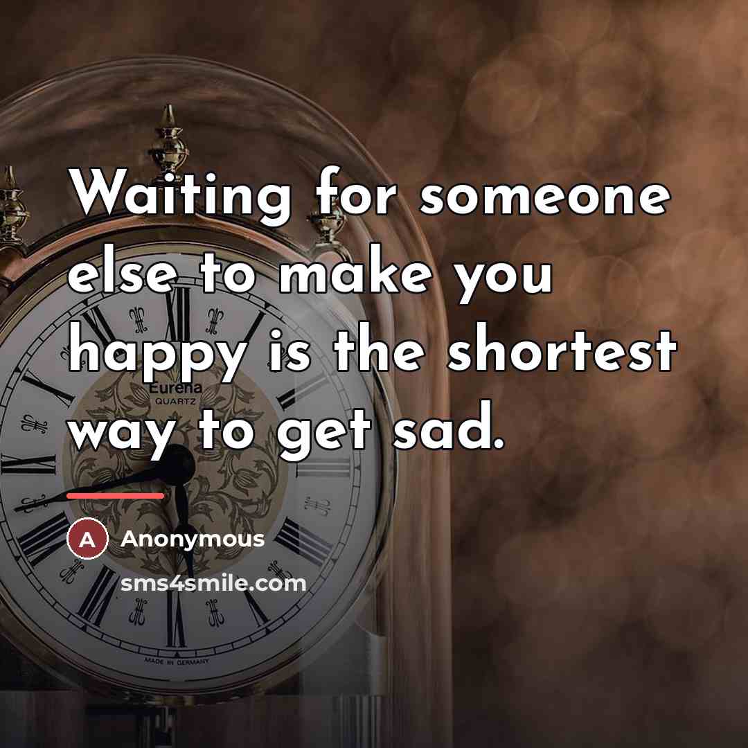 “Waiting for someone else to make you happy is the…” quote by Anonymous