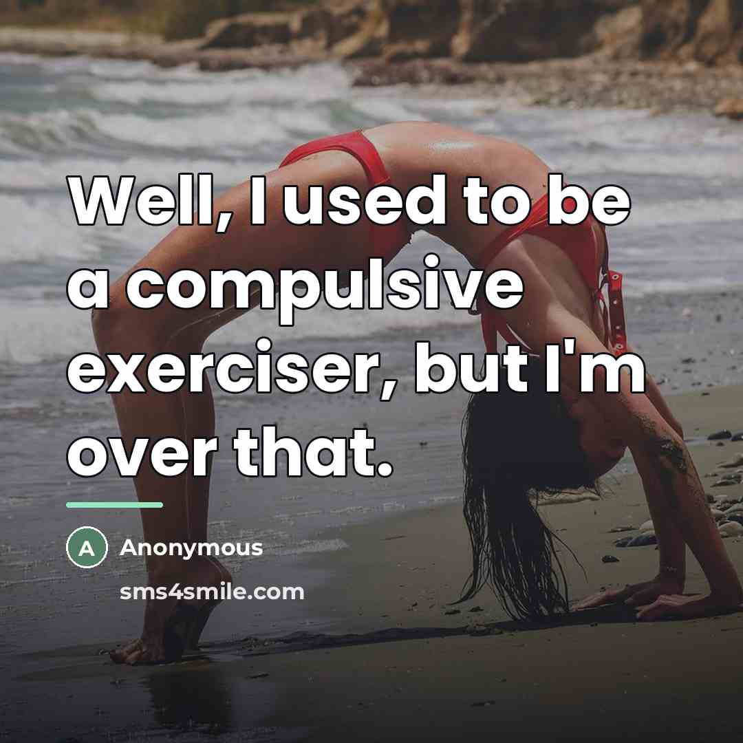 “Well, I used to be a compulsive exerciser, but I'm…” quote by Anonymous