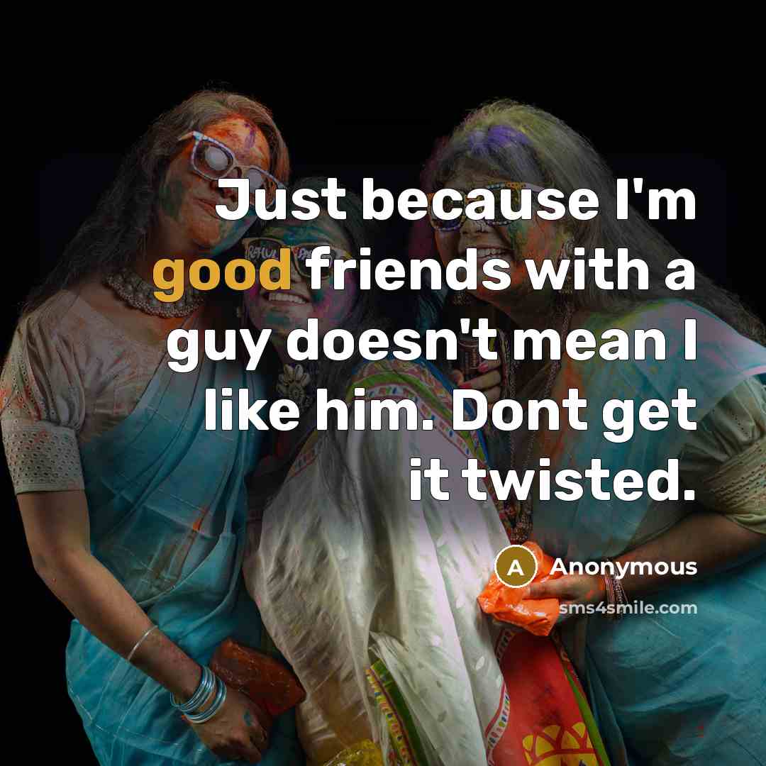 “Just because I'm good friends with a guy doesn't mean…” quote by Anonymous