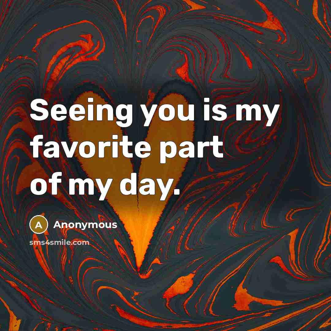 “Seeing you is my favorite part of my day.…” quote by Anonymous
