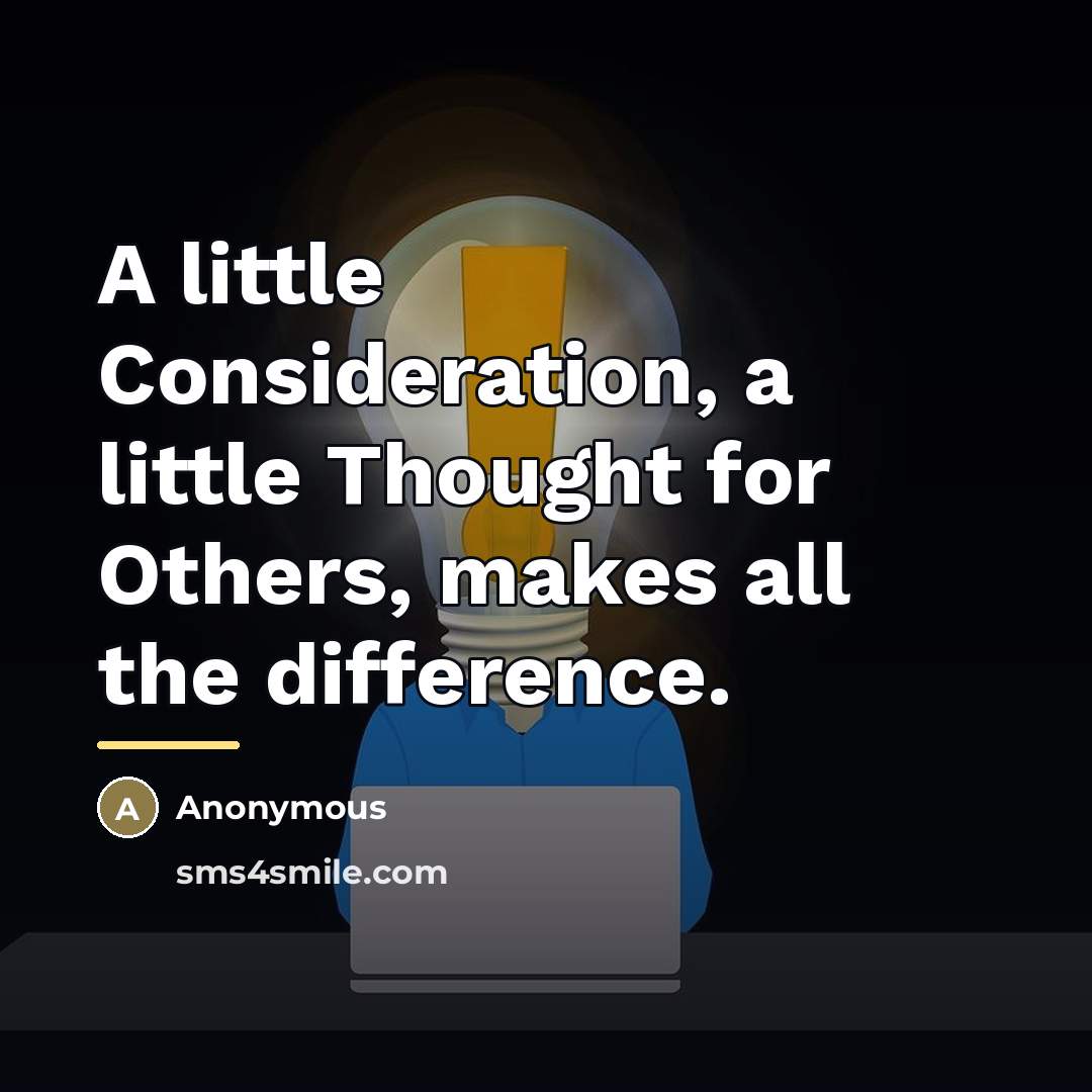 “A little Consideration, a little Thought for Others, makes all…” quote by Anonymous