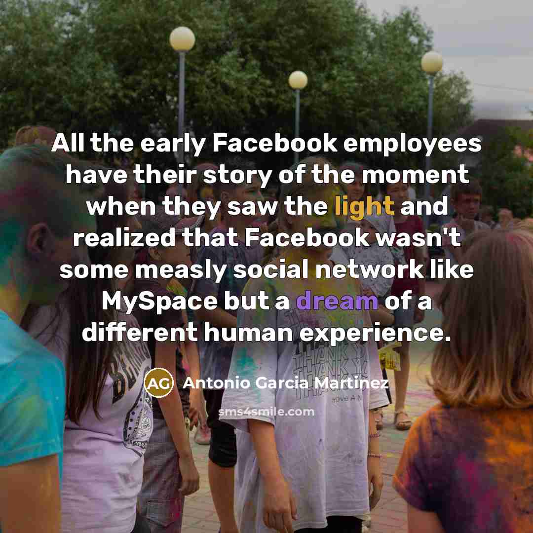 “All the early Facebook employees have their story of the…” quote by Antonio Garcia Martinez