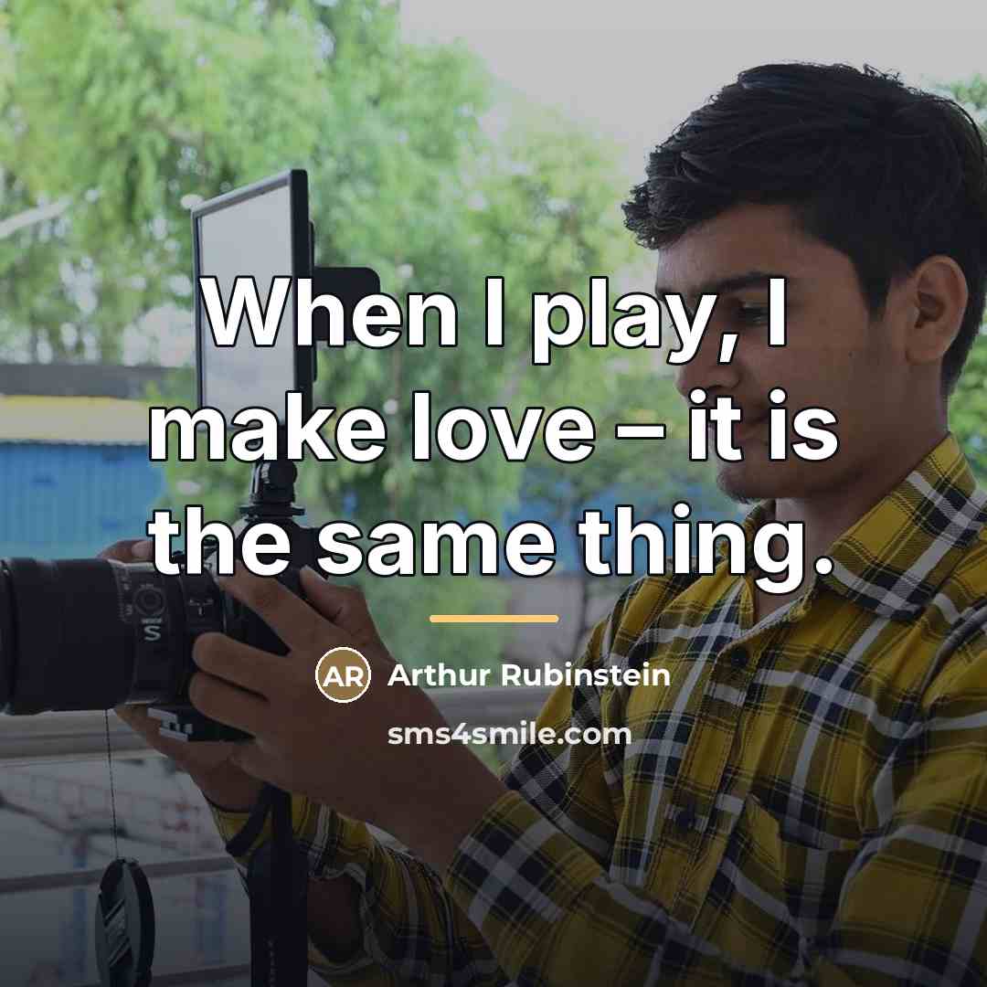 “When I play, I make love – it is the…” quote by Arthur Rubinstein