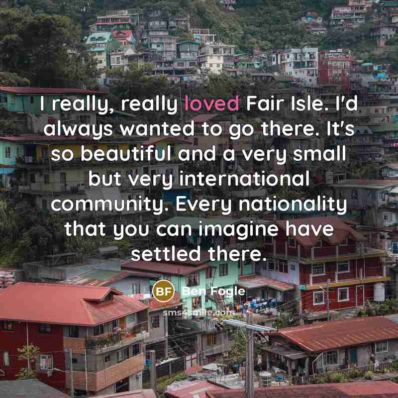 “I really, really loved Fair Isle. I'd always wanted to…” quote by Ben Fogle