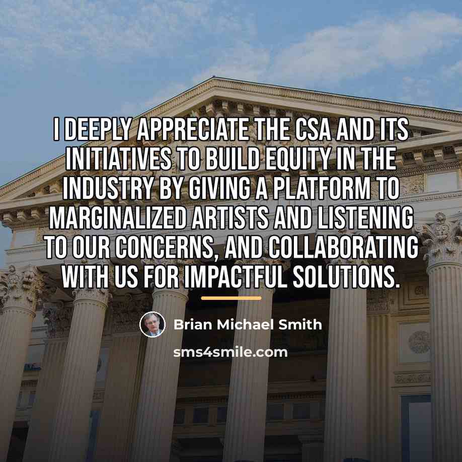 “I deeply appreciate the CSA and its initiatives to build…” quote by Brian Michael Smith