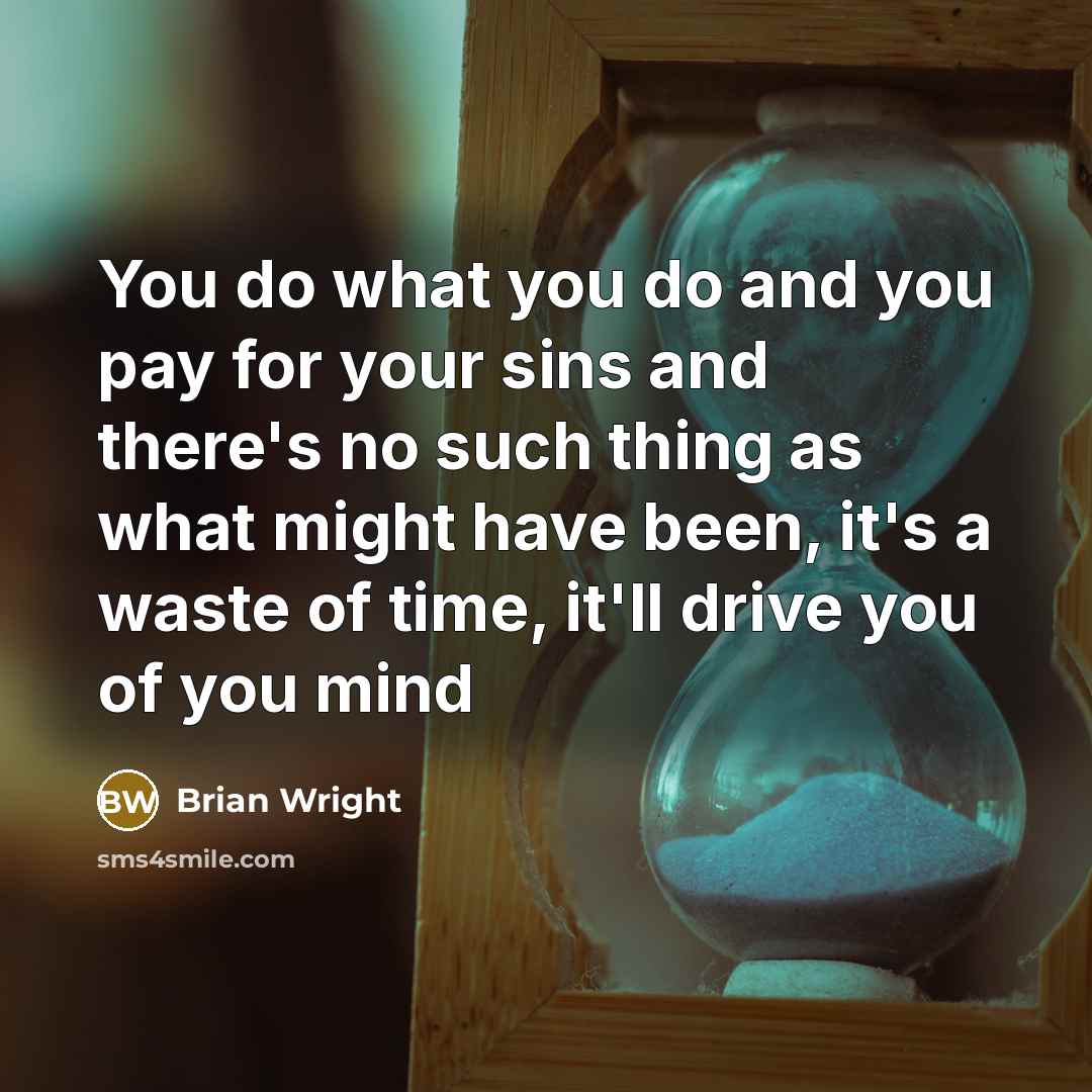 “You do what you do and you pay for your…” quote by Brian Wright