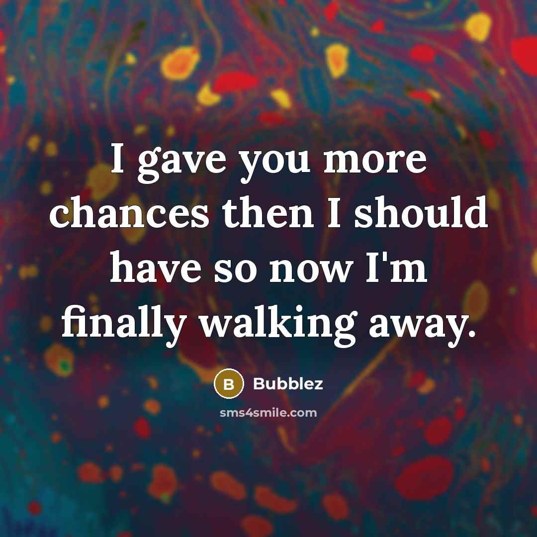 “I gave you more chances then I should have so…” quote by Bubblez