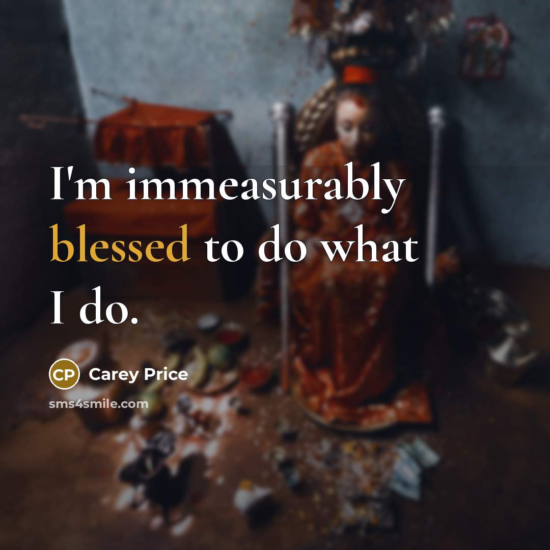 “I'm immeasurably blessed to do what I do.…” quote by Carey Price