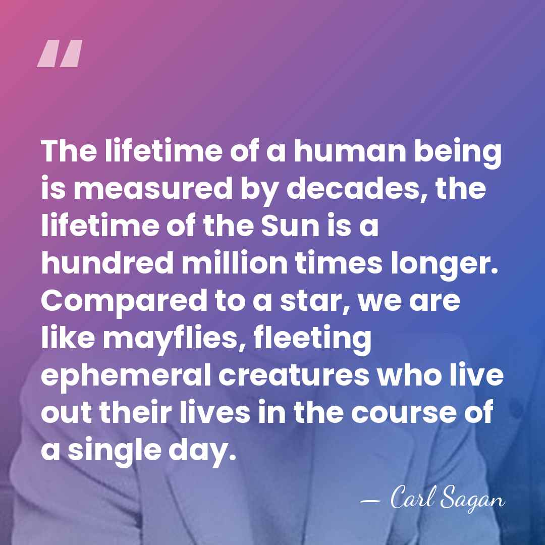 The lifetime of a human being is measured by decades, the lifetime&hellip; - Carl Sagan