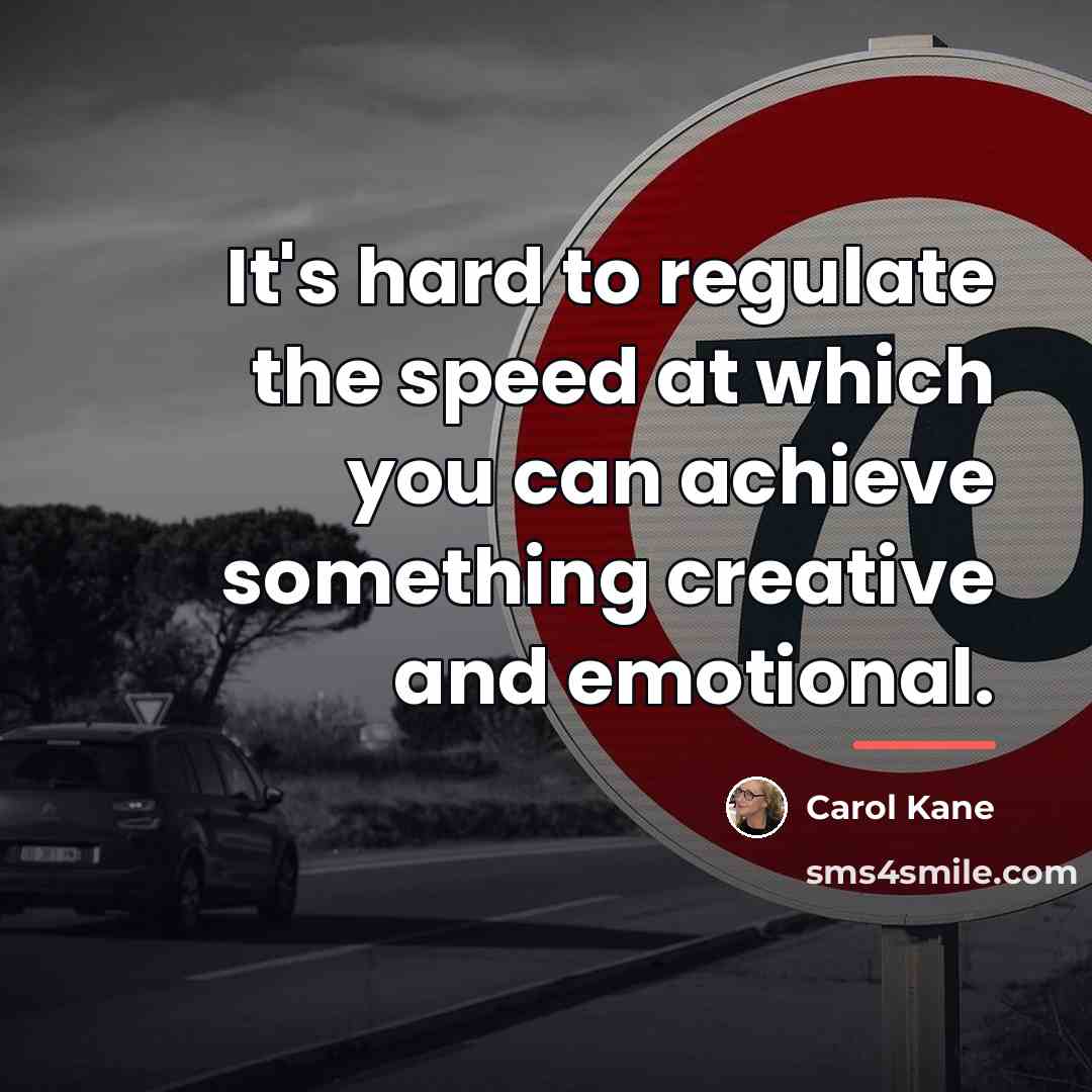 “It's hard to regulate the speed at which you can…” quote by Carol Kane
