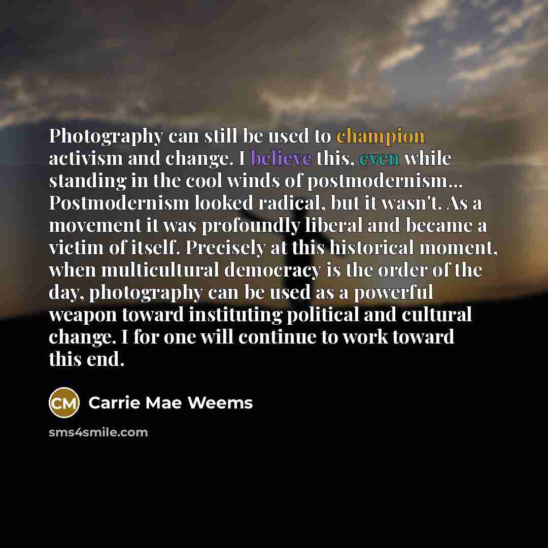 “Photography can still be used to champion activism and change.…” quote by Carrie Mae Weems