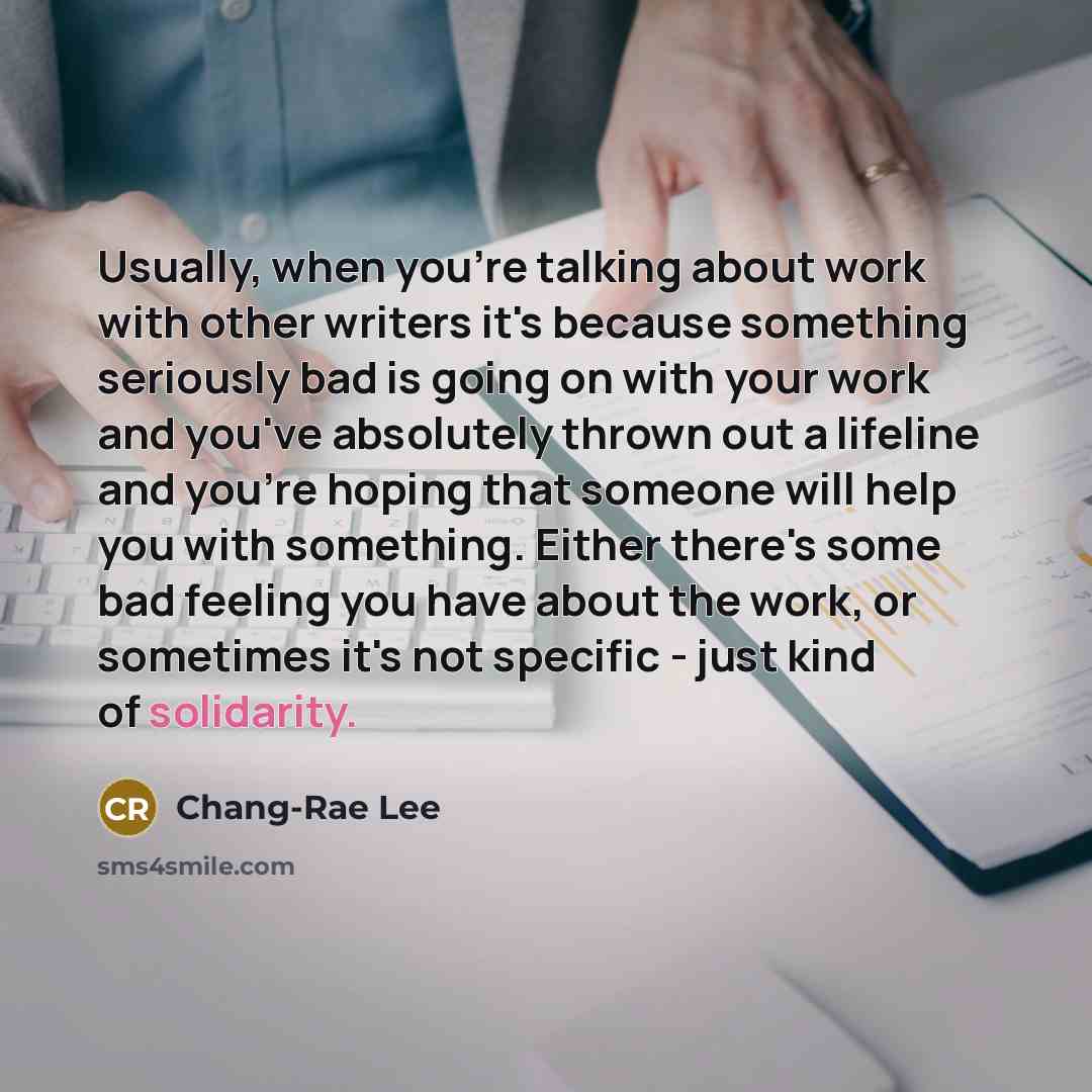 “Usually, when you're talking about work with other writers it's…” quote by Chang-Rae Lee