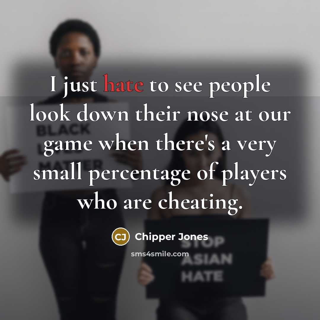 “I just hate to see people look down their nose…” quote by Chipper Jones