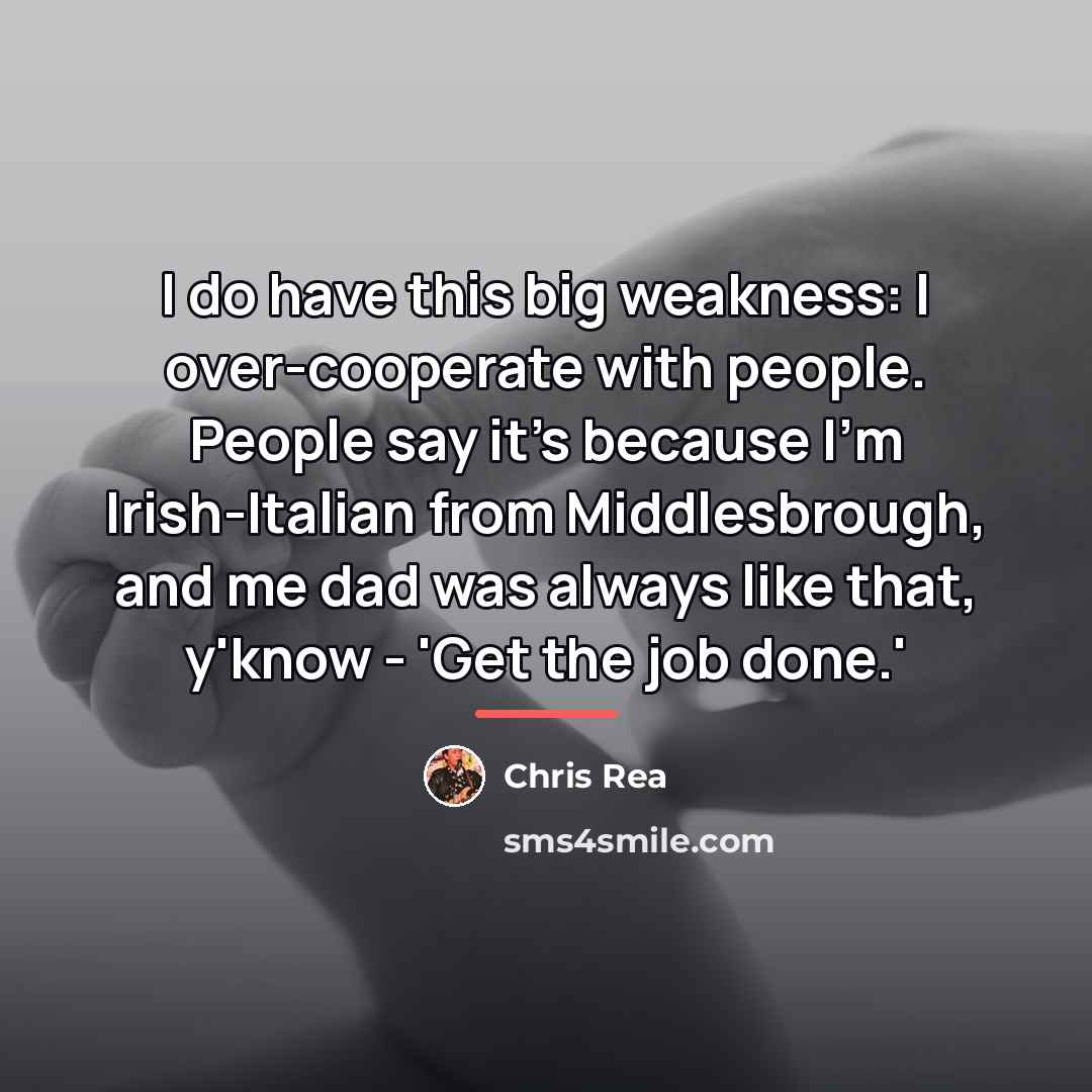 “I do have this big weakness: I over-cooperate with people.…” quote by Chris Rea