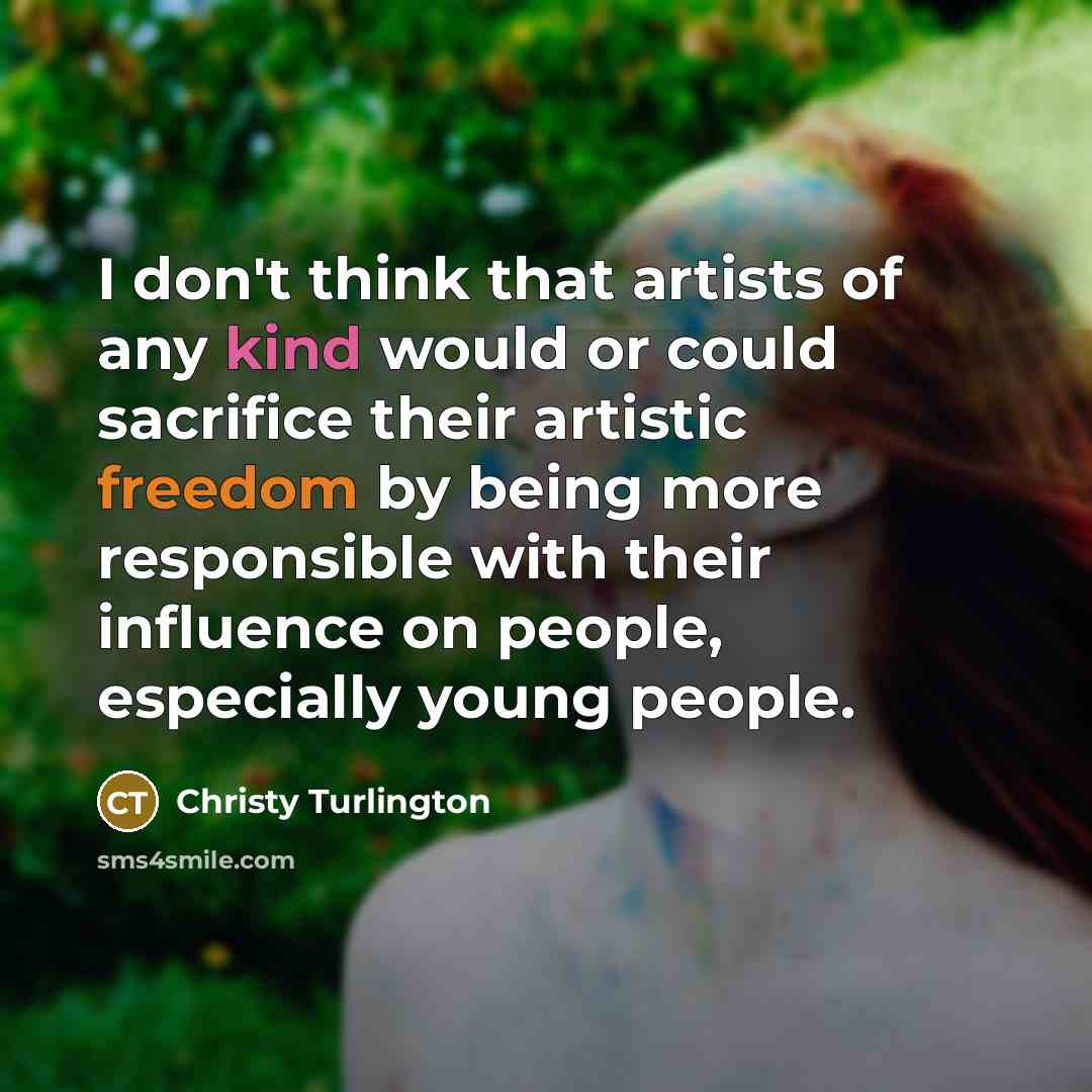 “I don't think that artists of any kind would or…” quote by Christy Turlington