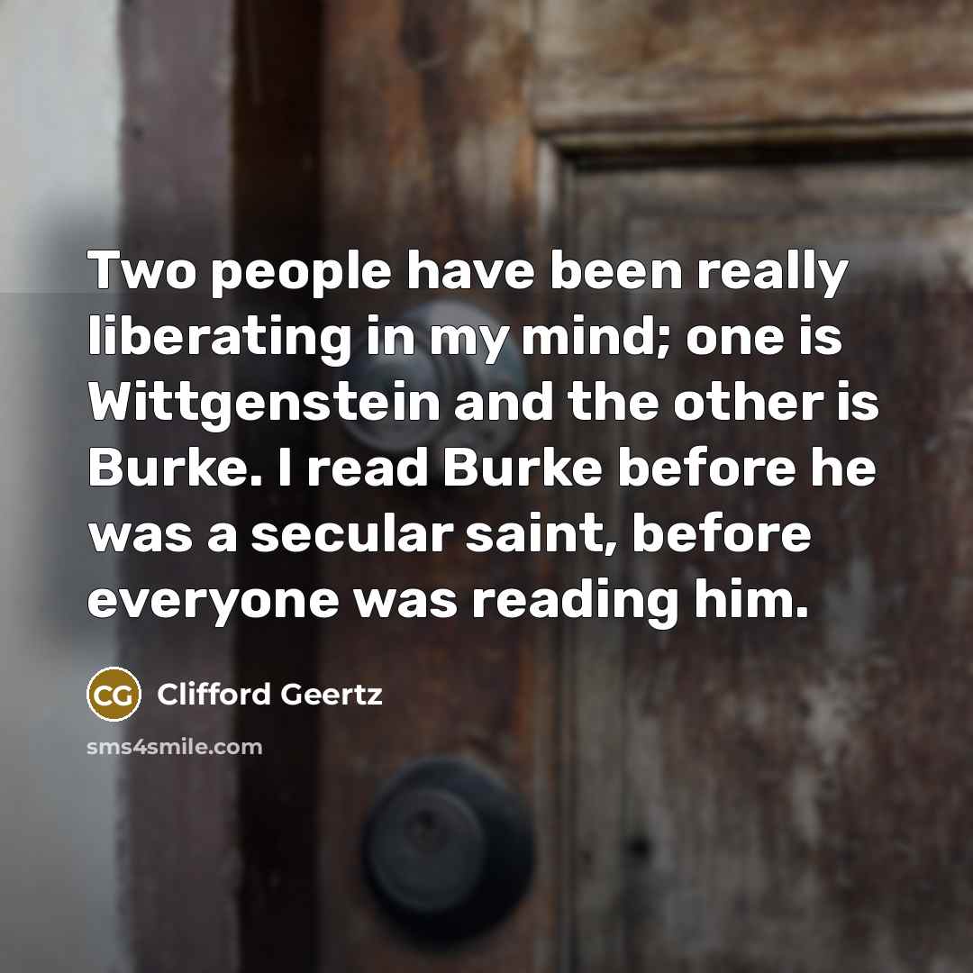 “Two people have been really liberating in my mind; one…” quote by Clifford Geertz