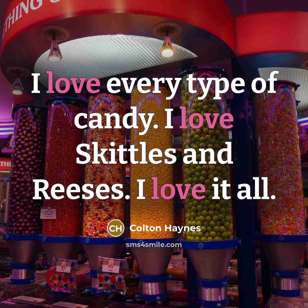 “I love every type of candy. I love Skittles and…” quote by Colton Haynes