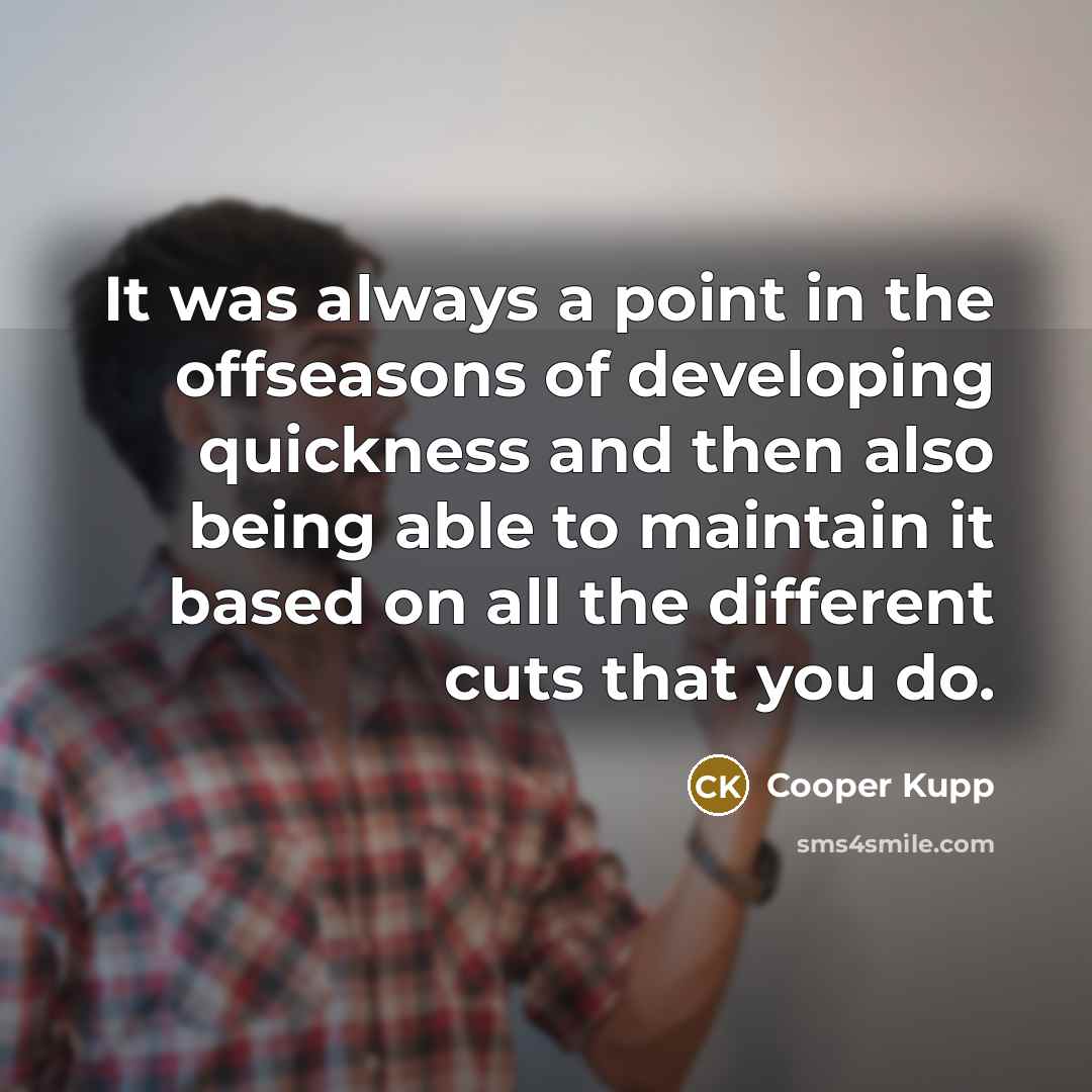 “It was always a point in the offseasons of developing…” quote by Cooper Kupp