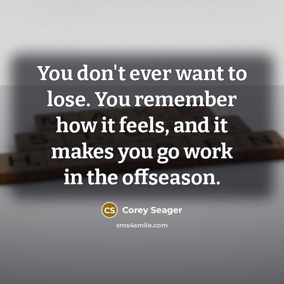 “You don't ever want to lose. You remember how it…” quote by Corey Seager