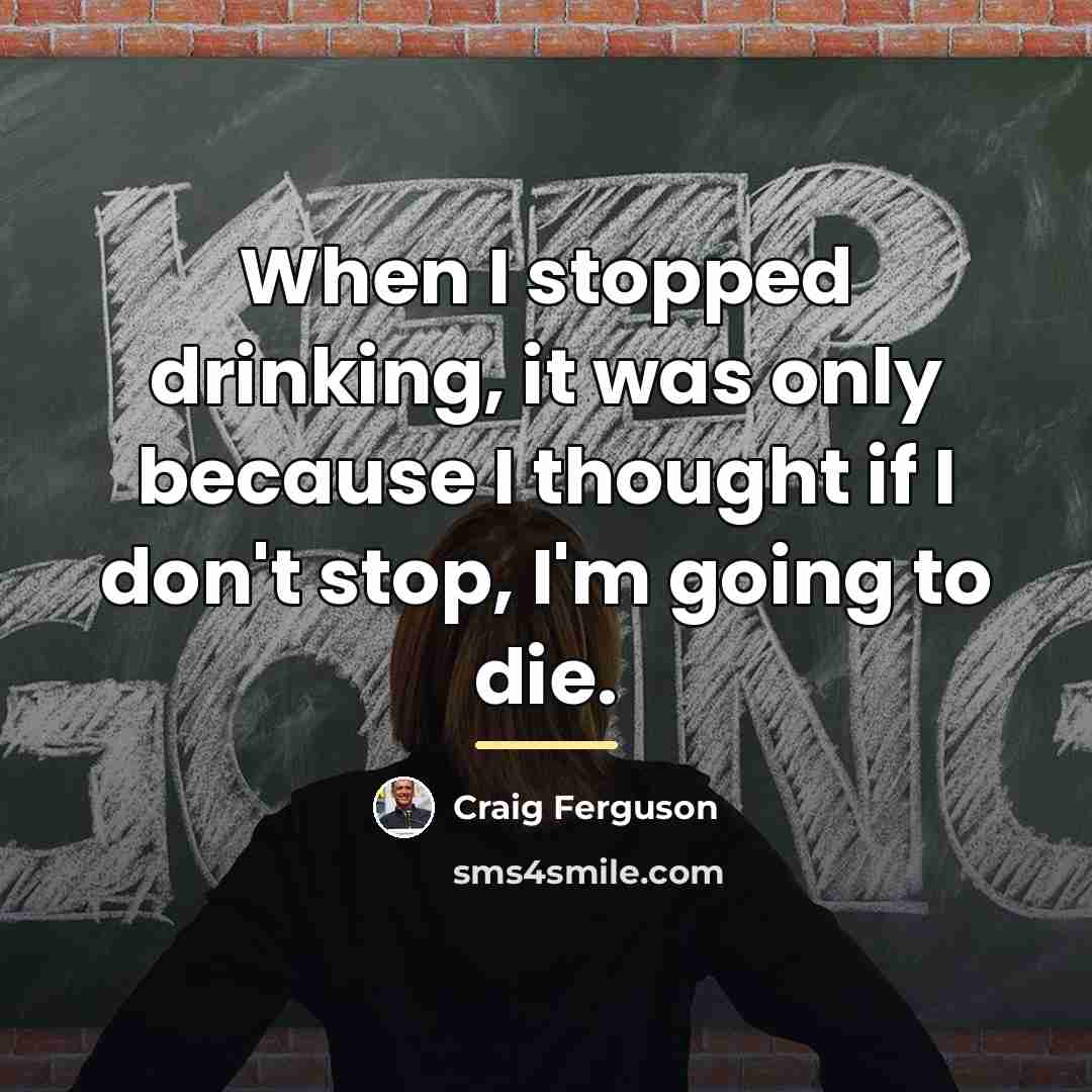 “When I stopped drinking, it was only because I thought…” quote by Craig Ferguson