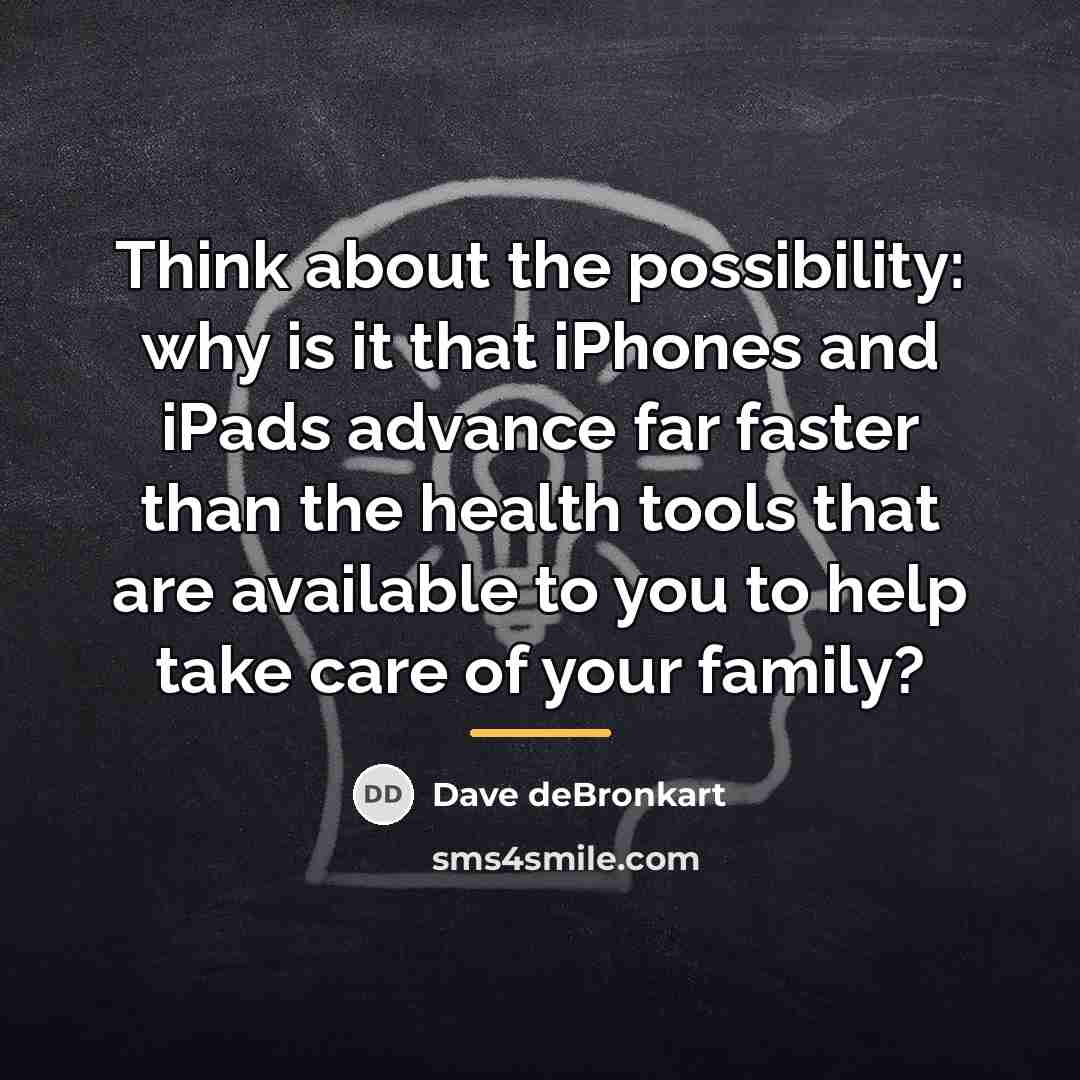 “Think about the possibility: why is it that iPhones and…” quote by Dave deBronkart