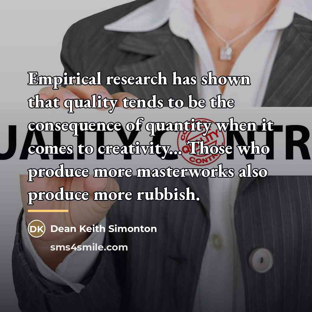 “Empirical research has shown that quality tends to be the…” quote by Dean Keith Simonton