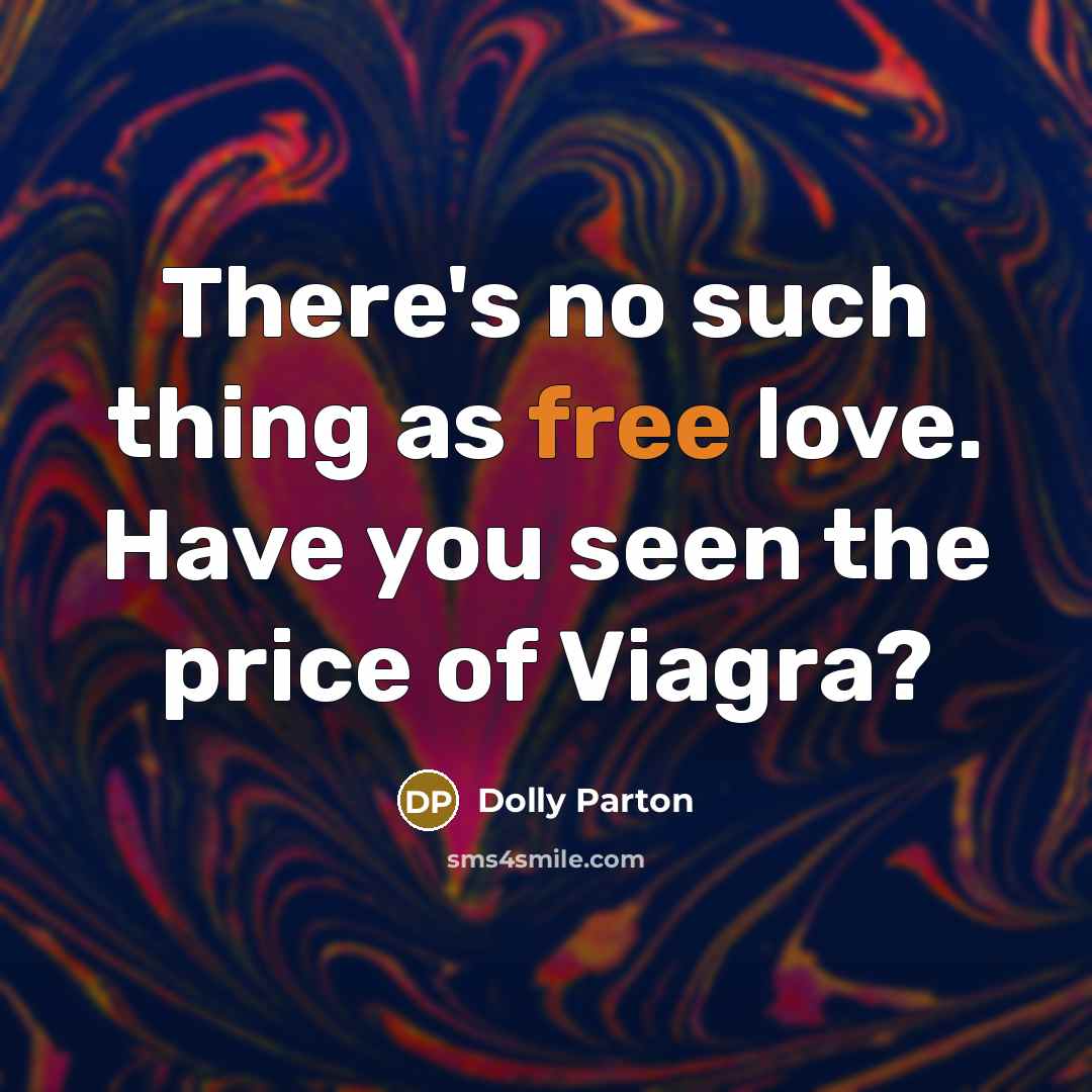 “There's no such thing as free love. Have you seen…” quote by Dolly Parton
