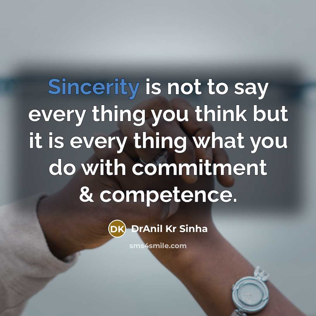 “Sincerity is not to say every thing you think but…” quote by DrAnil Kr Sinha