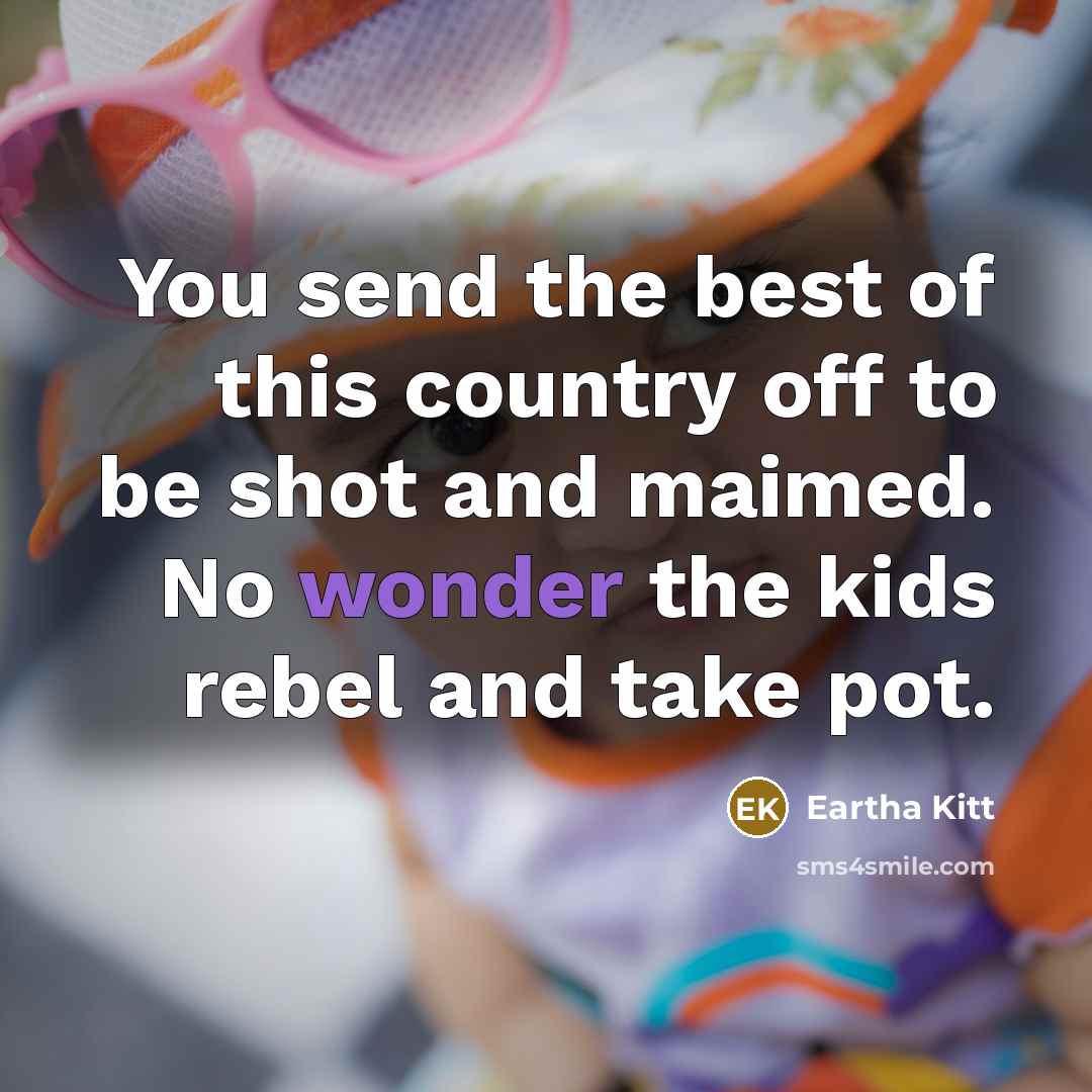 “You send the best of this country off to be…” quote by Eartha Kitt
