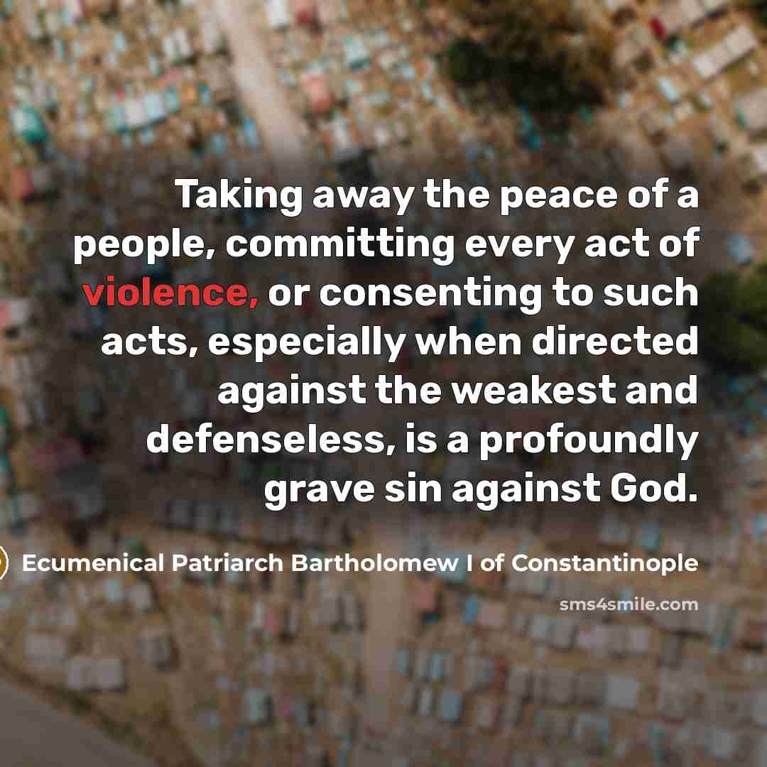 “Taking away the peace of a people, committing every act…” quote by Ecumenical Patriarch Bartholomew I of Constantinople