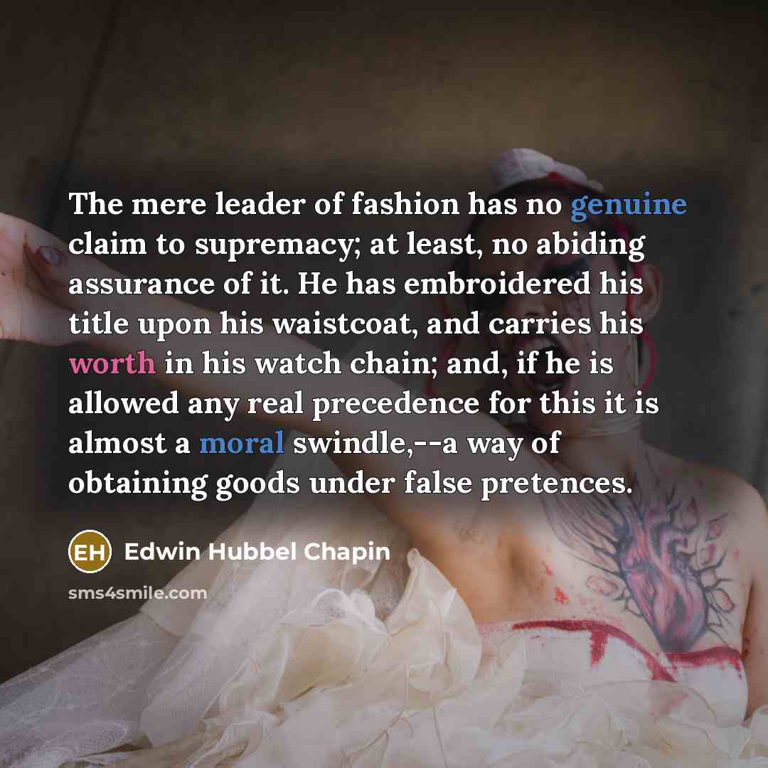 “The mere leader of fashion has no genuine claim to…” quote by Edwin Hubbel Chapin