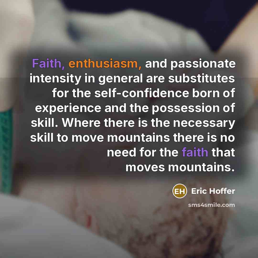 “Faith, enthusiasm, and passionate intensity in general are substitutes for…” quote by Eric Hoffer