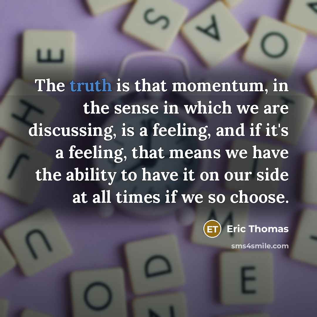 “The truth is that momentum, in the sense in which…” quote by Eric Thomas