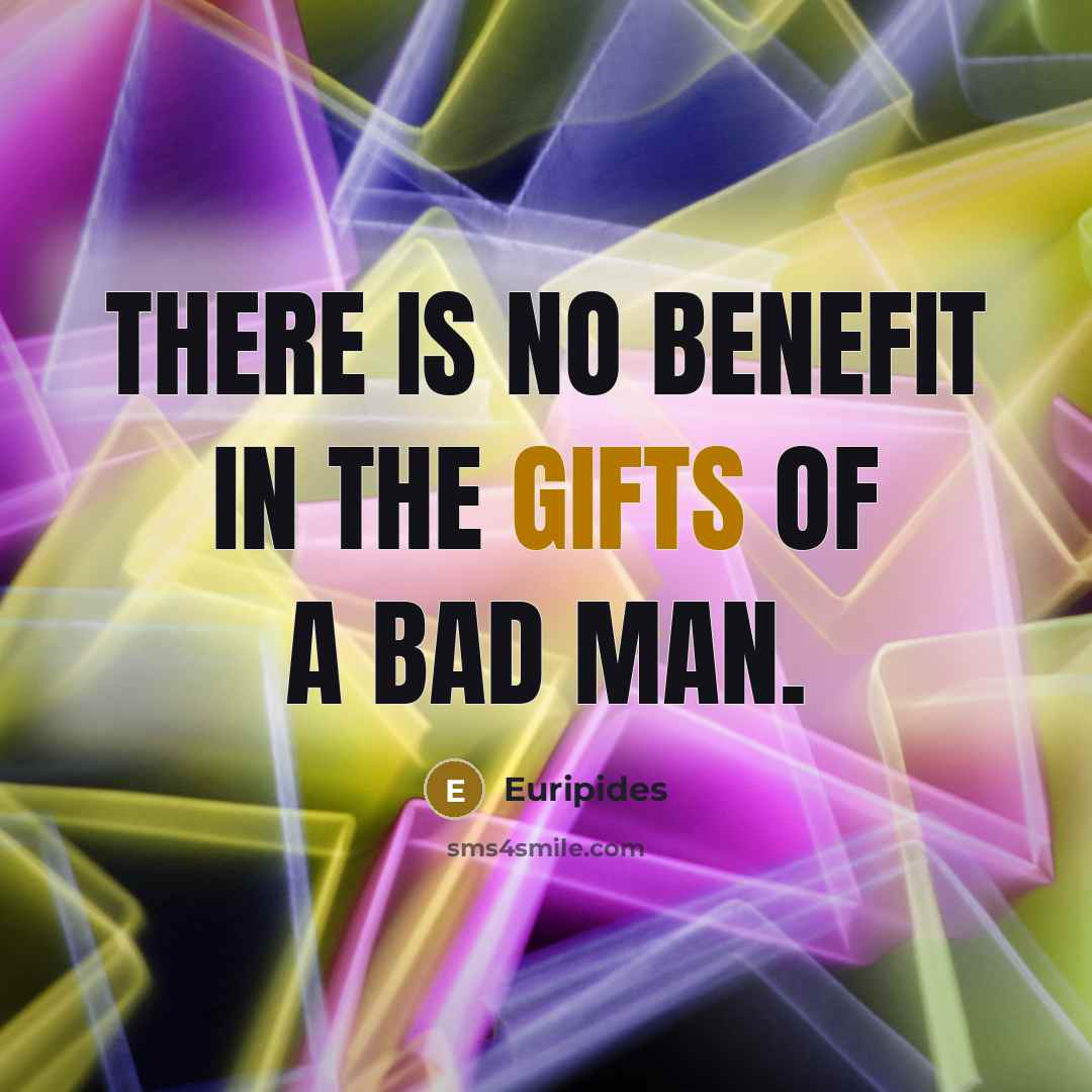 “There is no benefit in the gifts of a bad…” quote by Euripides
