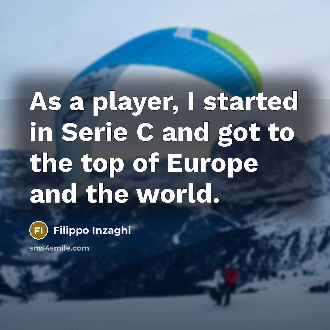 “As a player, I started in Serie C and got…” quote by Filippo Inzaghi