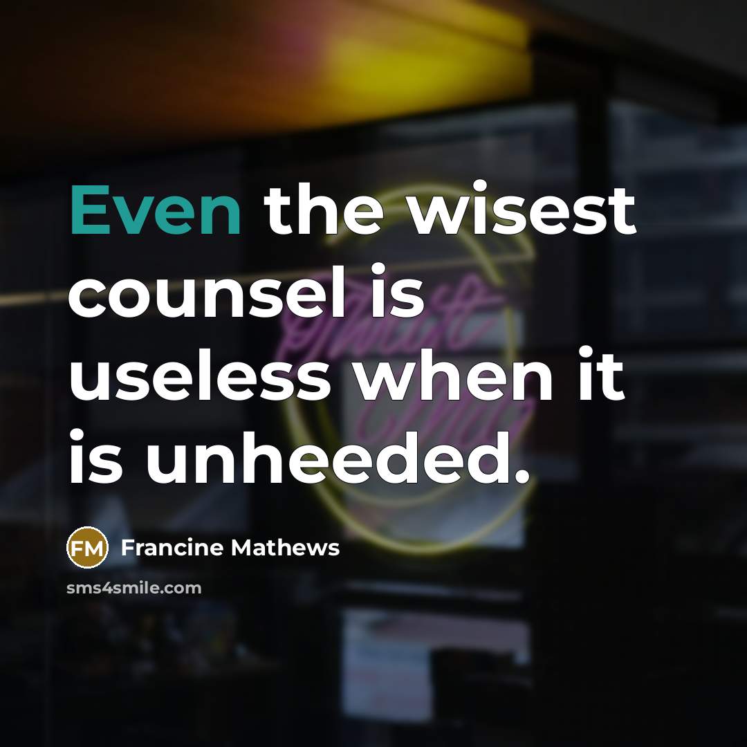 “Even the wisest counsel is useless when it is unheeded.…” quote by Francine Mathews