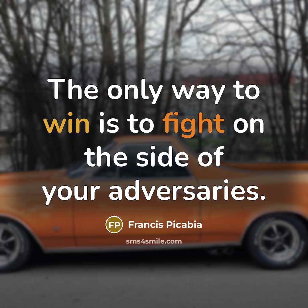 “The only way to win is to fight on the…” quote by Francis Picabia