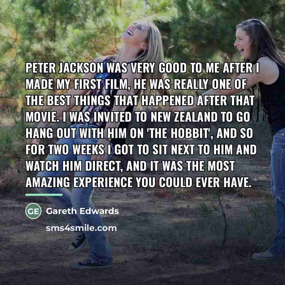 “Peter Jackson was very good to me after I made…” quote by Gareth Edwards