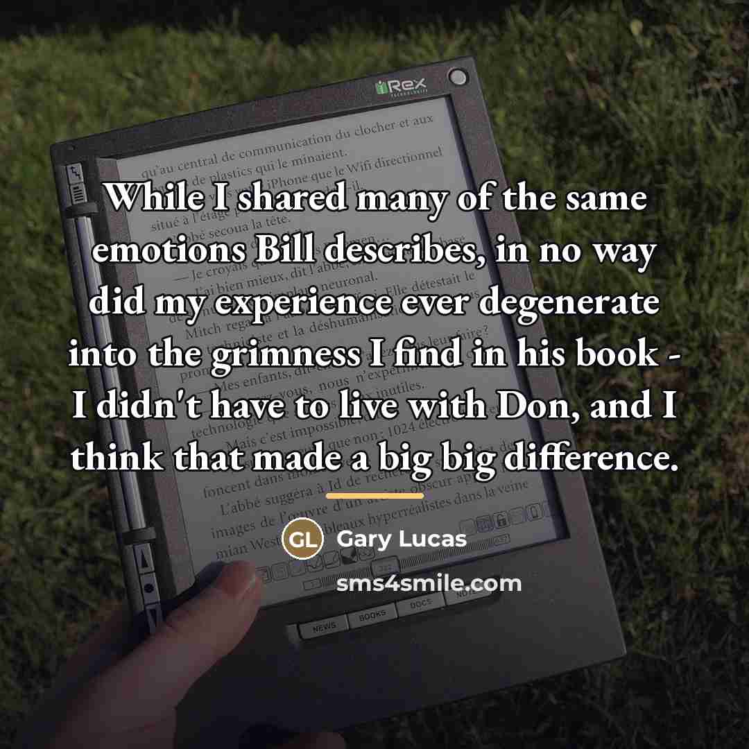 “While I shared many of the same emotions Bill describes,…” quote by Gary Lucas