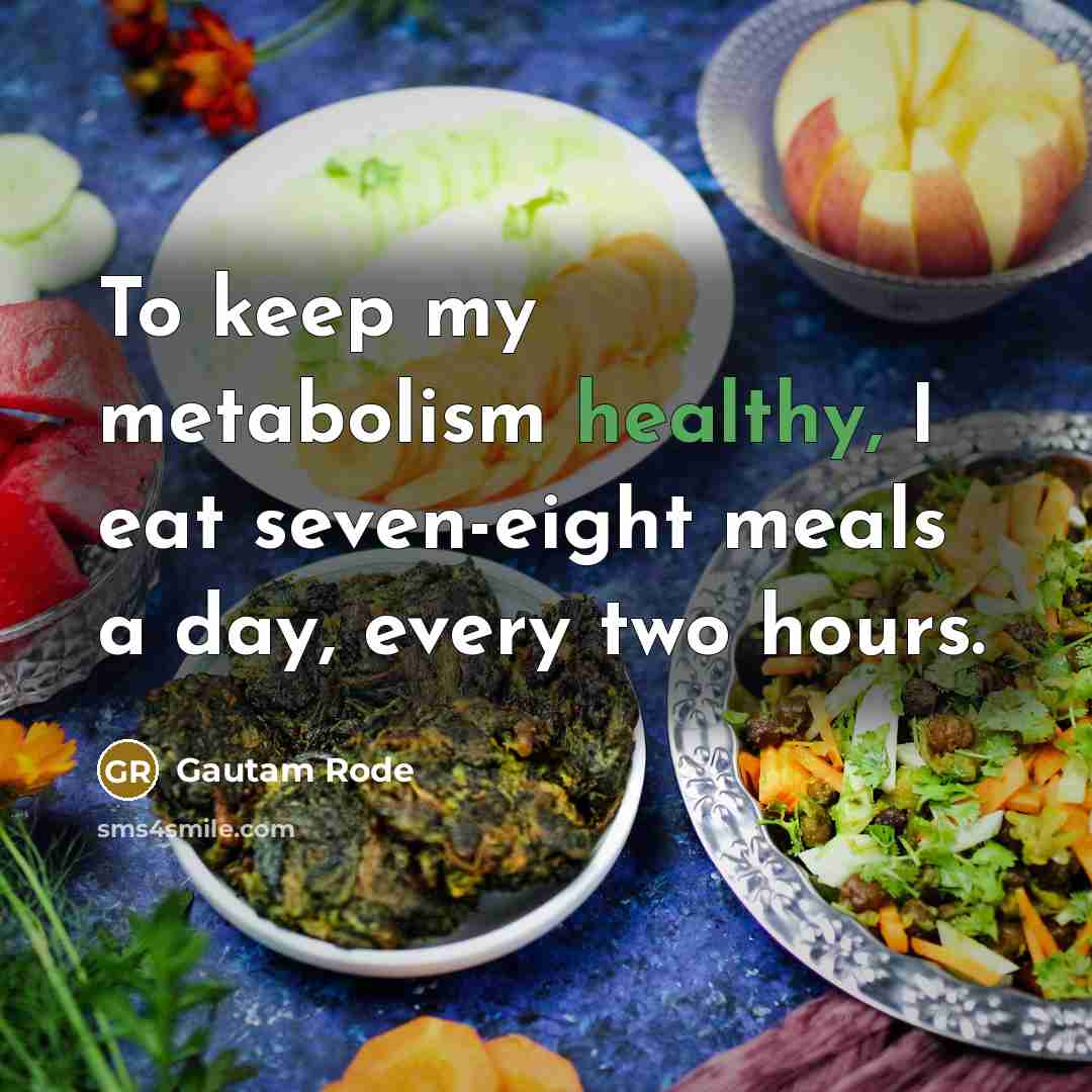 “To keep my metabolism healthy, I eat seven-eight meals a…” quote by Gautam Rode
