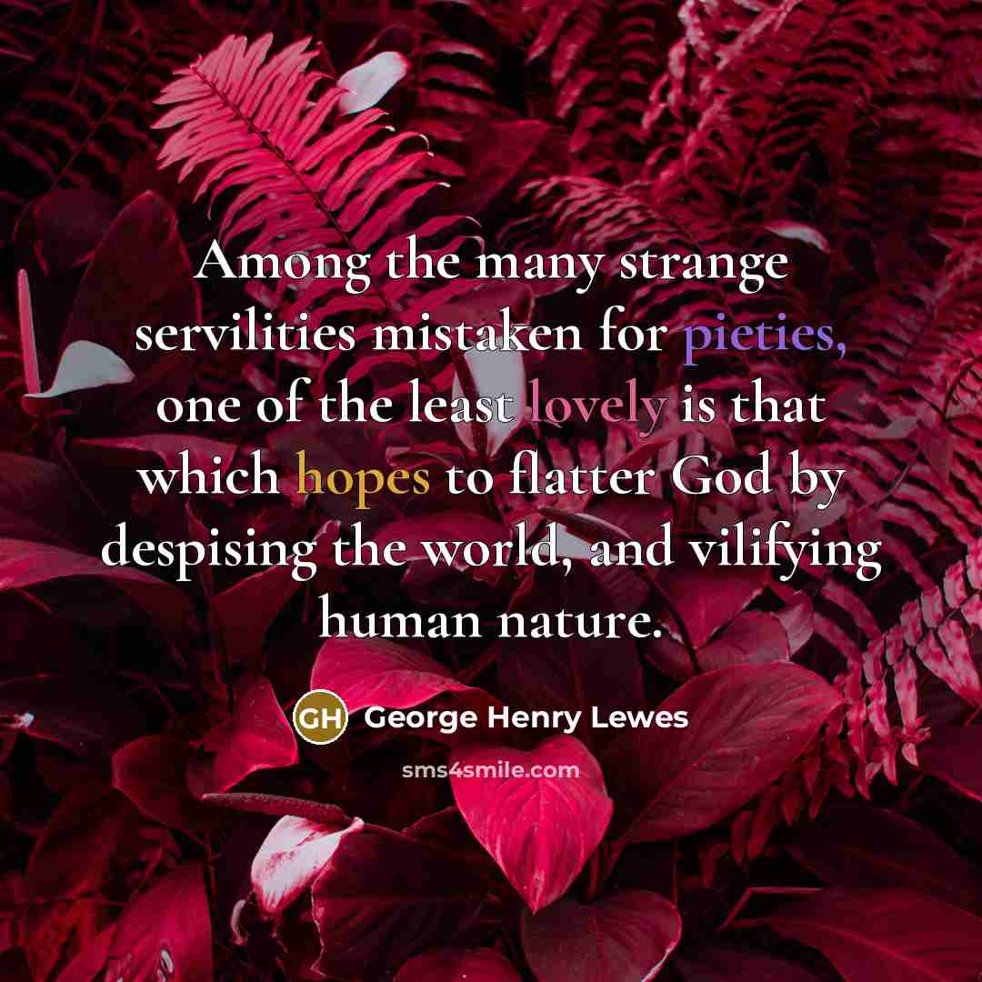 “Among the many strange servilities mistaken for pieties, one of…” quote by George Henry Lewes