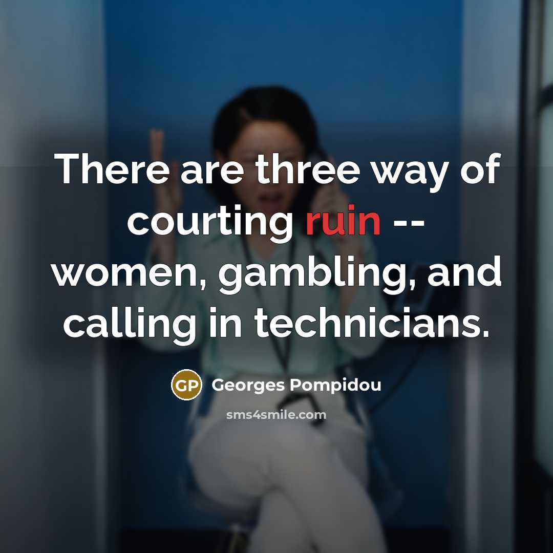 “There are three way of courting ruin -- women, gambling,…” quote by Georges Pompidou