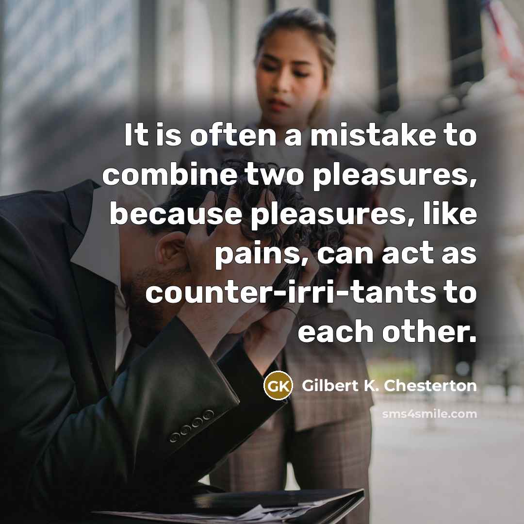 “It is often a mistake to combine two pleasures, because…” quote by Gilbert K. Chesterton