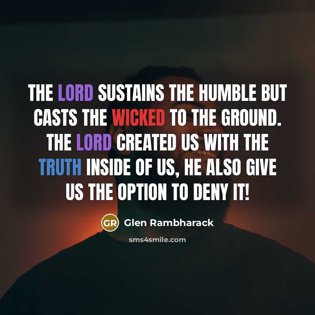 “The LORD sustains the humble but casts the wicked to…” quote by Glen Rambharack