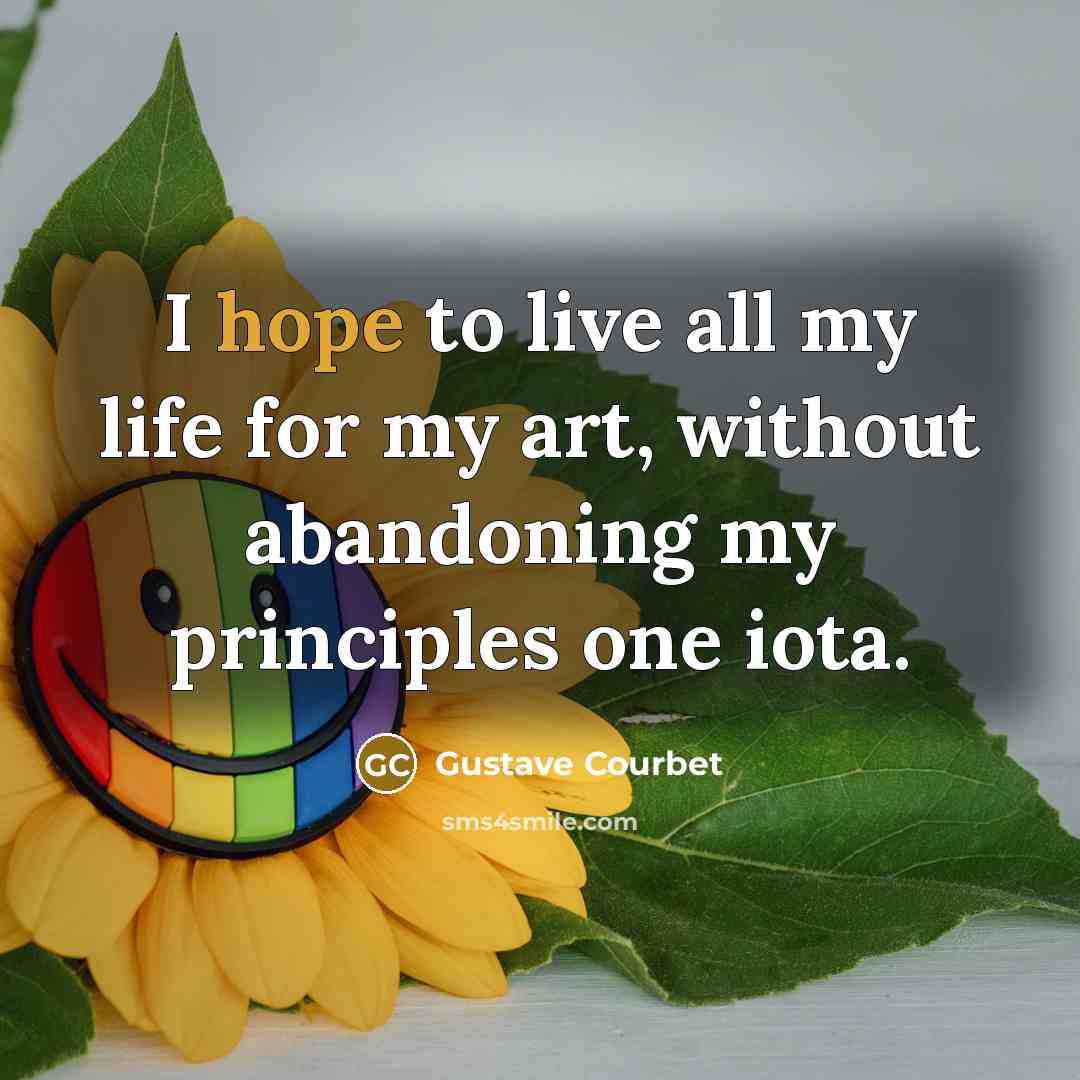 “I hope to live all my life for my art,…” quote by Gustave Courbet