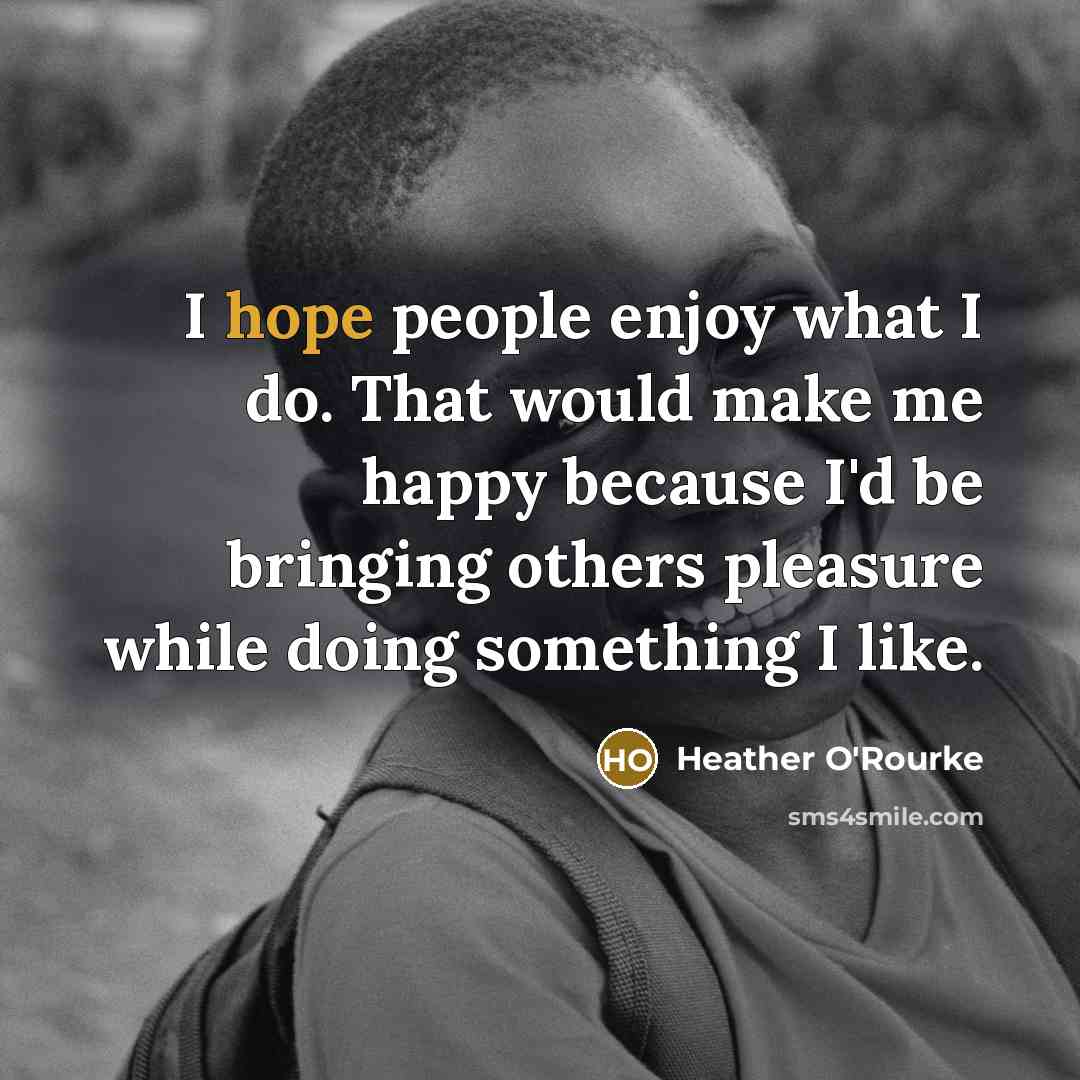 “I hope people enjoy what I do. That would make…” quote by Heather O'Rourke