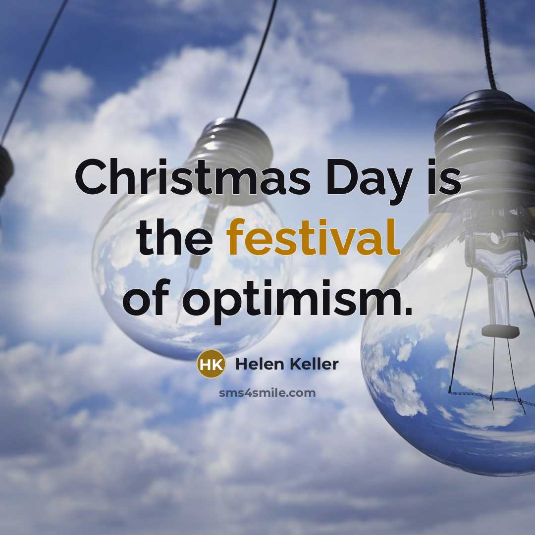 “Christmas Day is the festival of optimism.…” quote by Helen Keller