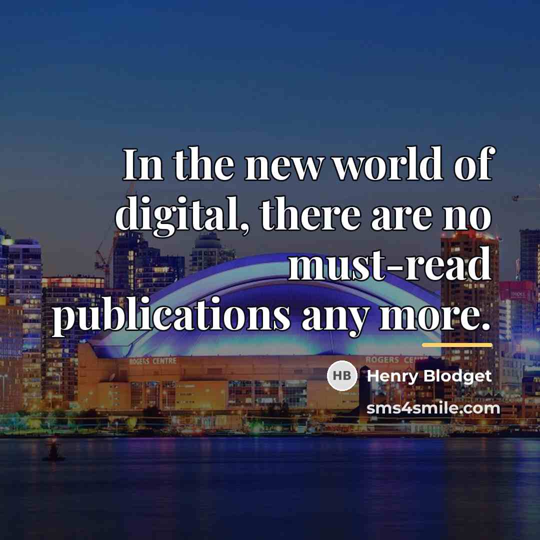 “In the new world of digital, there are no must-read…” quote by Henry Blodget